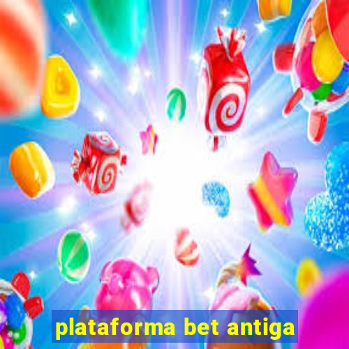 plataforma bet antiga